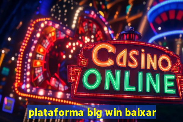 plataforma big win baixar