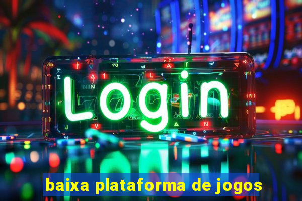 baixa plataforma de jogos