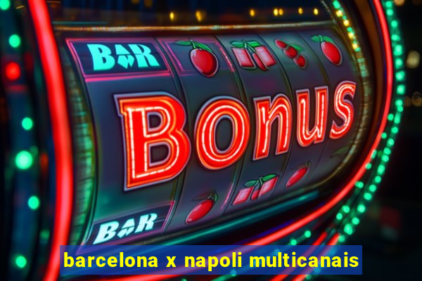 barcelona x napoli multicanais