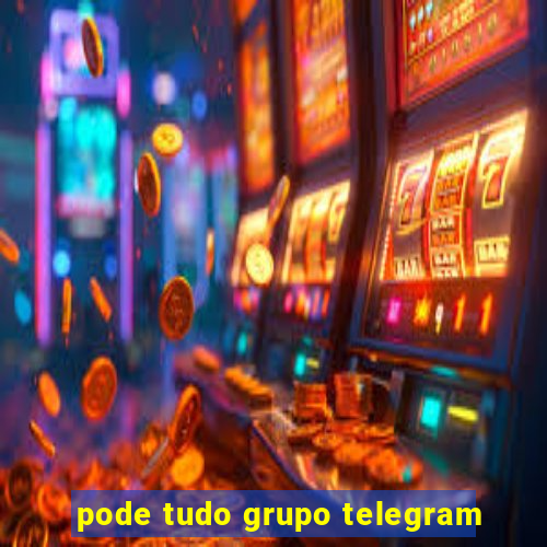 pode tudo grupo telegram