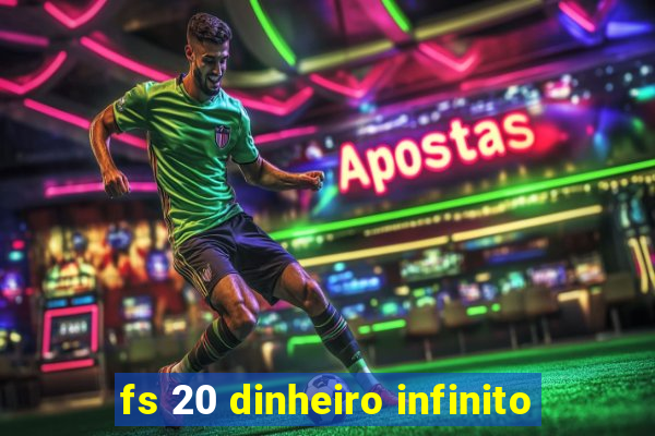 fs 20 dinheiro infinito