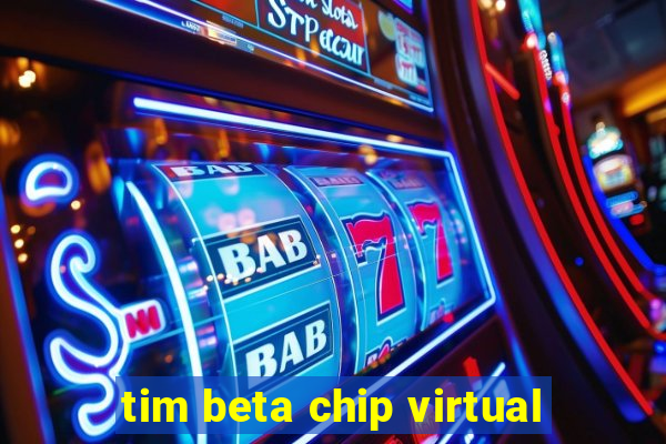 tim beta chip virtual