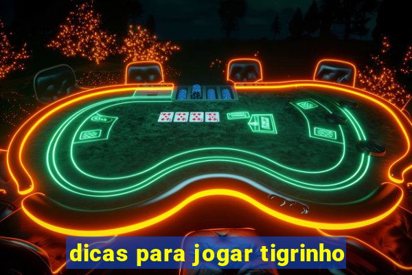 dicas para jogar tigrinho