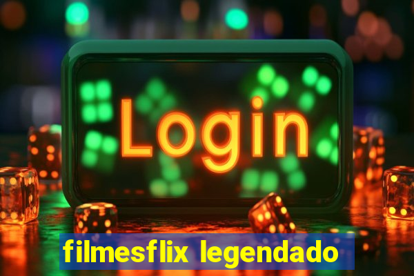 filmesflix legendado