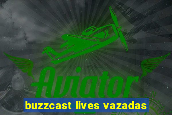 buzzcast lives vazadas