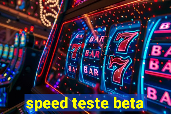 speed teste beta