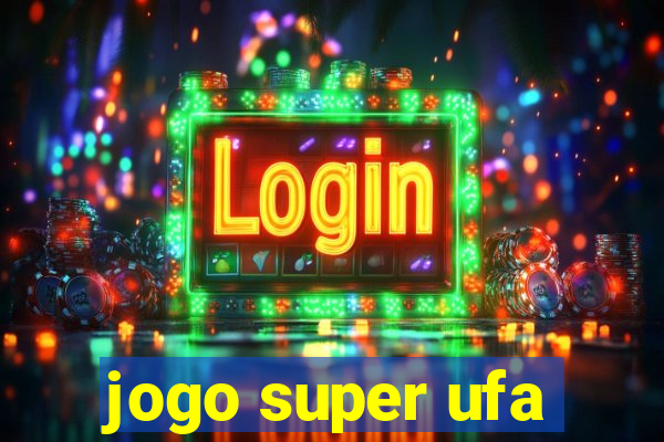 jogo super ufa