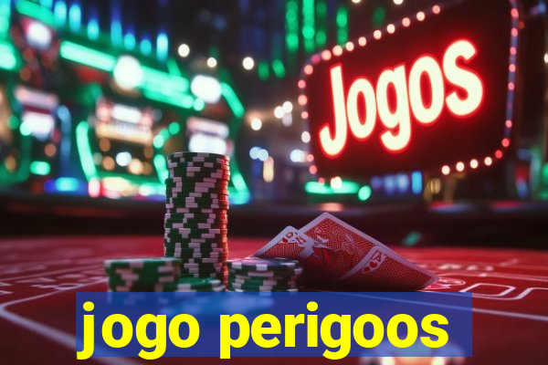 jogo perigoos