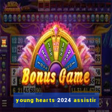 young hearts 2024 assistir