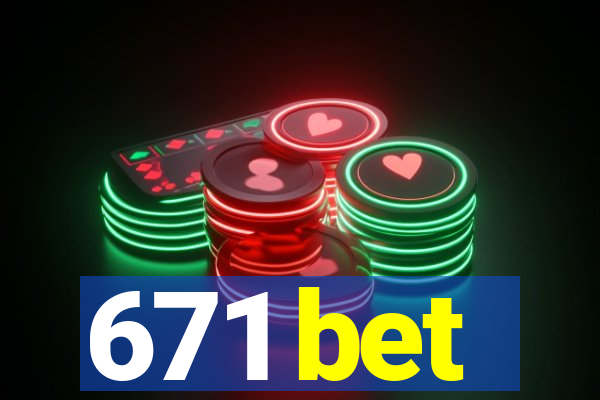 671 bet