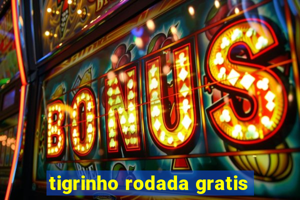 tigrinho rodada gratis