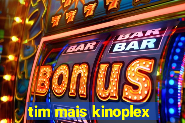 tim mais kinoplex