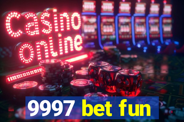 9997 bet fun