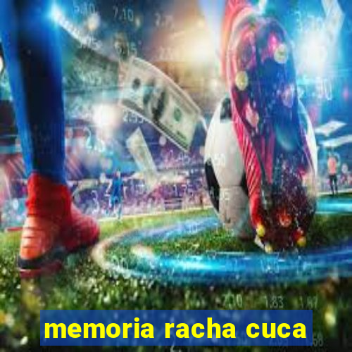 memoria racha cuca