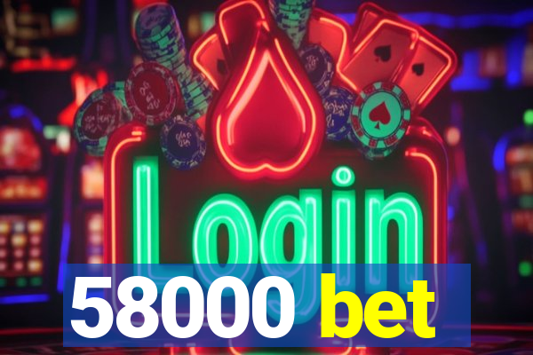 58000 bet