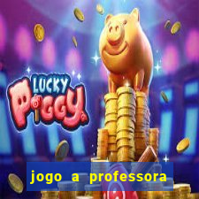 jogo a professora escola legal