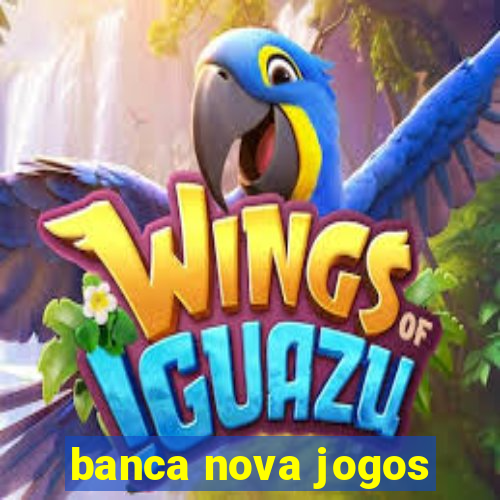 banca nova jogos