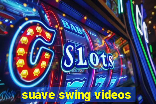 suave swing videos