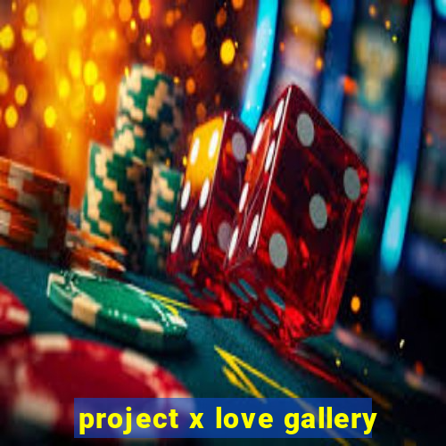 project x love gallery