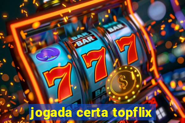 jogada certa topflix