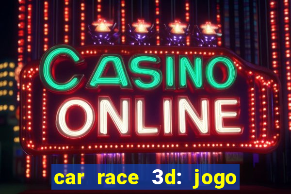 car race 3d: jogo de carros