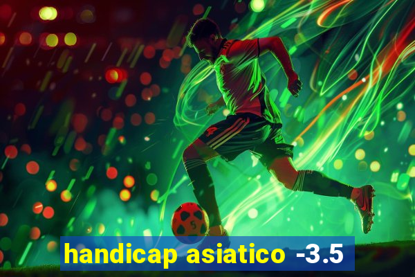 handicap asiatico -3.5