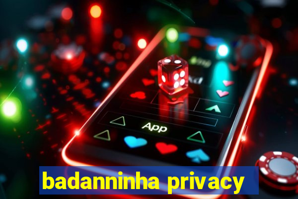 badanninha privacy