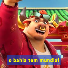 o bahia tem mundial