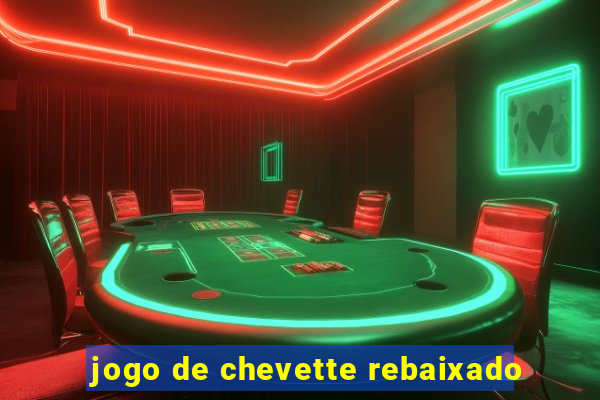 jogo de chevette rebaixado