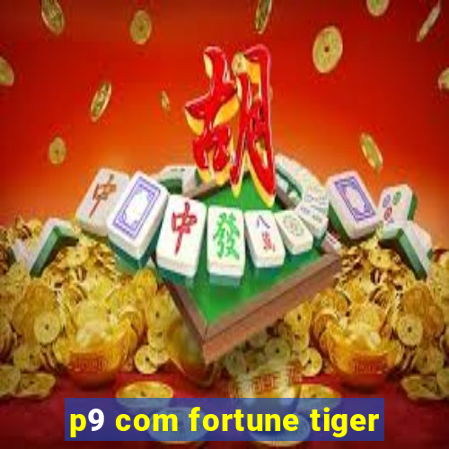 p9 com fortune tiger