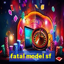 fatal model sf