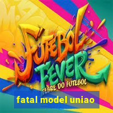 fatal model uniao