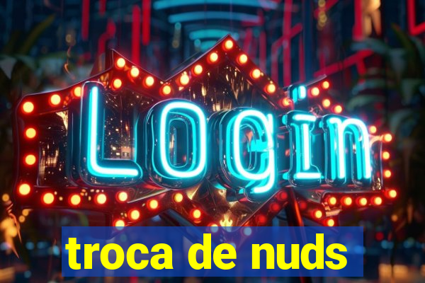 troca de nuds