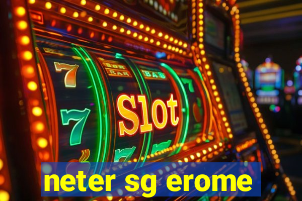 neter sg erome