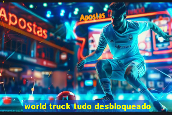 world truck tudo desbloqueado