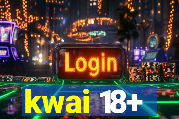 kwai 18+