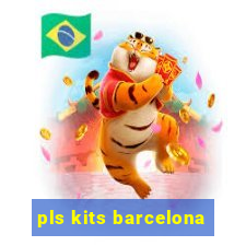 pls kits barcelona