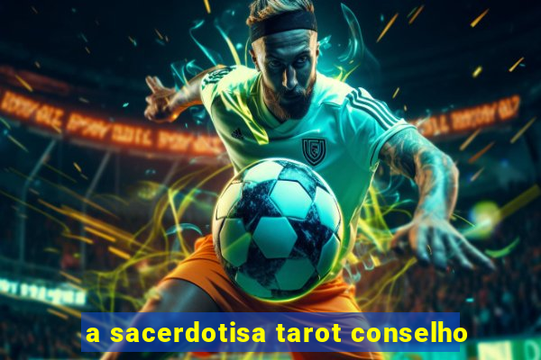 a sacerdotisa tarot conselho