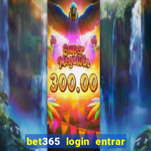 bet365 login entrar agora direto