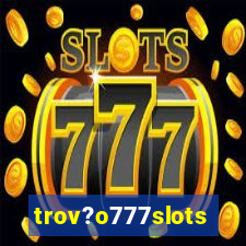 trov?o777slots