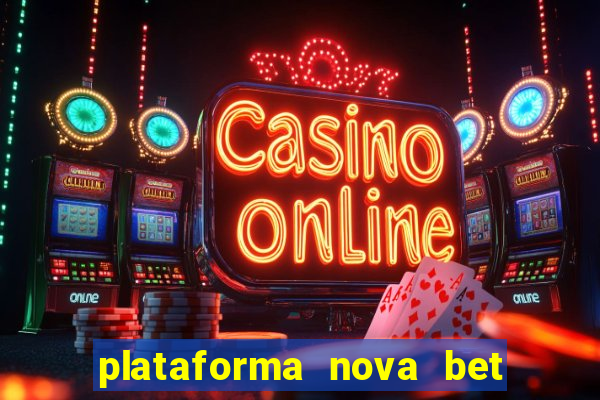 plataforma nova bet com bonus de cadastro