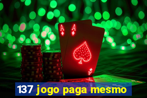 137 jogo paga mesmo