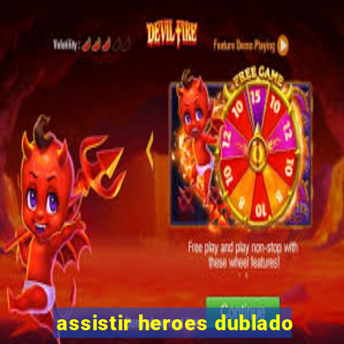 assistir heroes dublado