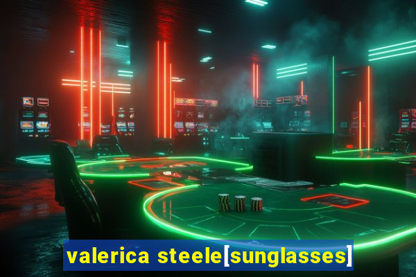 valerica steele[sunglasses]