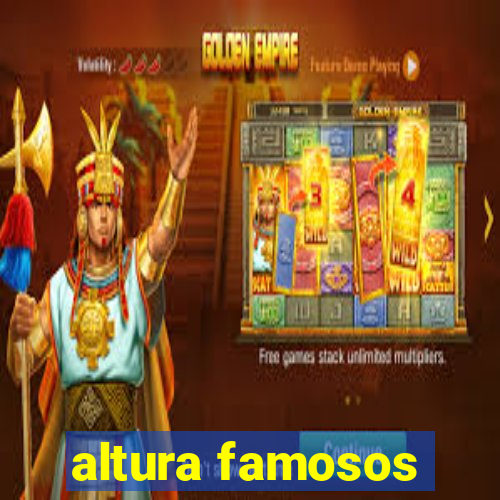 altura famosos