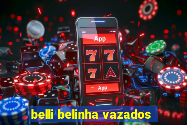 belli belinha vazados