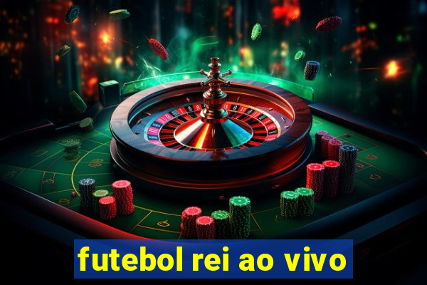 futebol rei ao vivo