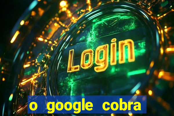 o google cobra taxa de saque de jogos