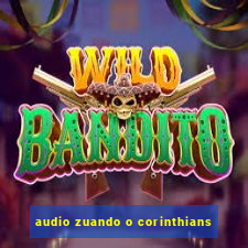 audio zuando o corinthians