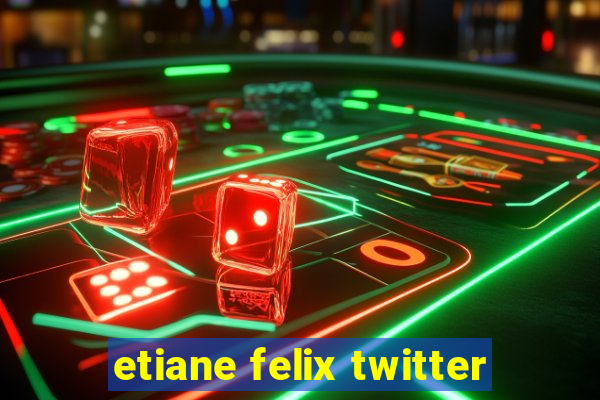 etiane felix twitter